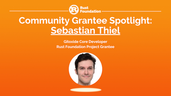 Graphic featuring a headshot of Sebastian Thiel (Gitoxide Core Developer and Rust Foundation Project Grantee) with heading that says Rust Foundation Community Grants Program
