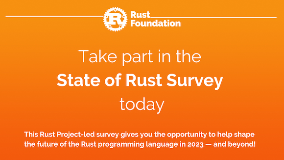 Orange gradient background with white rust foundation logo up top (letter "R" inside gear icon) with the following white heading text: "Take the  2023 State of Rust Survey”. Underneath, smaller white text reading “This Rust Project-led survey gives you the opportunity to help shape the future of the Rust programming language in 2023 — and beyond!”