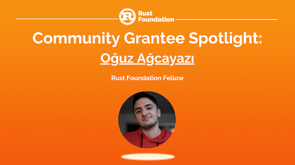 Heading reads "Community Grantee Spotlight: Oğuz Ağcayazı. Rust Foundation Fellow." Beneath the text is a round headshot of Oğuz Ağcayazı with a spotlight graphic overlaid on it.