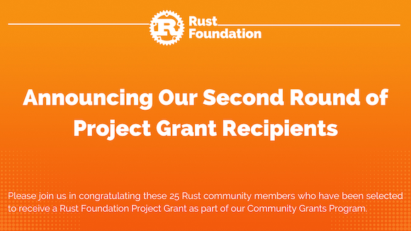 Orange gradient background with white rust foundation logo up top (letter "R" inside gear icon) with the following white heading text: "Announcing Our Latest Round of Project Grant Recipients”. Underneath is a smaller subheading that reads “Please join us in congratulating these 25 Rust community members who have been selected to receive a Rust Foundation Project Grant as part of our Community Grants Program.”
