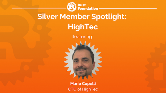 [Heading 1] Rust Foundation [Heading 2] Silver Member Spotlight: HighTec  [Sub-heading] featuring: Mario Cupelli CTO of HighTec