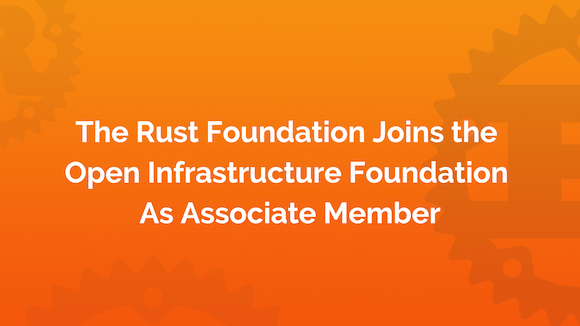 [Heading] The Rust Foundation Joins Open Infrastructure Foundation as Associate Member