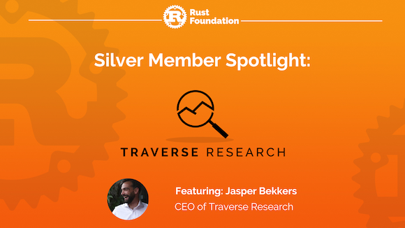 [Heading 1] Rust Foundation [Heading 2] Silver Member Spotlight: Traverse Research  [Sub-heading] featuring: Jasper Bekkers CEO of Traverse Research
