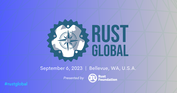 Rust Global: September 6, 2023 | Bellevue, WA, U.S.A. (Presented by: Rust Foundation) #rustglobal